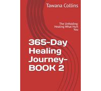 365-Day Healing Journey- BOOK 2: The Unfolding: Healing What Hurt You (365 Days of Healing: A Devotional Journey to Wholeness)
