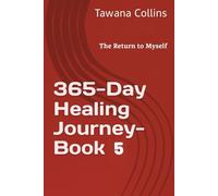 365-Day Healing Journey- BOOK 5: The Return to Myself: Rebuilding from the Inside Out (365 Days of Healing: A Devotional Journey to Wholeness)
