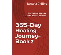 365-Day Healing Journey- Book 7: The Healing Journey: A Path Back to Yourself (365 Days of Healing: A Devotional Journey to Wholeness)