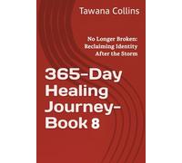 365-Day Healing Journey- Book 8: Reclaiming Identity After the Storm (365 Days of Healing: A Devotional Journey to Wholeness)