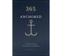 365 Days Anchored: A 365-Day Training in Faith, Discipline, and Reflection