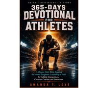 365-Days Devotional for Athletes: 5-Minute Daily Bible reading for Mental Toughness, Leadership & Faith for Athletic Competitors, Christian Coaches, and Instructors