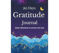 365 Days Gratitude Journal: Daily reflections to anchor the soul