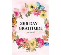 365 Days Gratitude Journal: Invest few minutes in a day to develop thankfulness, mindfulness and positivity