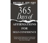 365 Days of Affirmations for Self-Confidence: Positive Daily Statements to Overcome Doubt, Boost Self-Esteem, and Unlock Your Inner Strength (Daily Growth)
