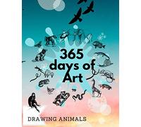 365 days of Art Drawing Animals: Every Day of the Year and Drawing Prompts