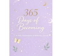 365 Days of Becoming: A Guided Journal for Mindful Growth