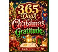 365 Days of Christmas Gratitude: A Holiday Gratitude Journal for Families to Reflect on Joy, Create Memories, Practice Thankfulness, and Celebrate the Magic of Christmas (LETS SHOW GRATITUDE)