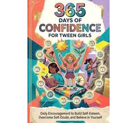 365 Days of Confidence for Tween Girls: Daily Encouragement to Build Self-Esteem, Overcome Self-Doubt, and Believe in Yourself
