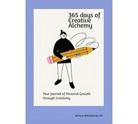 365 Days of Creative Alchemy: Your Journal of Personal Growth through Creativity