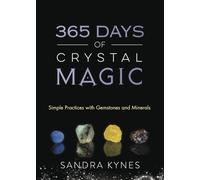 365 Days of Crystal Magic: Simple Practices with Gemstones and Minerals