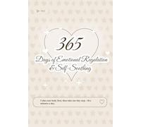 365 Days of Emotional Regulation & Self-Soothing: Calm your body first, then take one tiny step-five minutes a day. (The 365 Daily Inspiration Series)