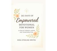 365 days of Empowered Devotional for Women: A Year of Strength, Grace, and Transformation