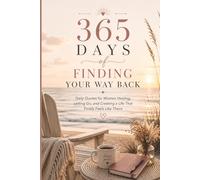 365 Days of Finding Your Way Back: Daily Quotes for Women Healing Letting Go, and Creating a Life That Finally Feels Like Theirs