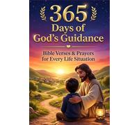 365 Days of God’s Guidance: Bible Verses & Prayers for Every Life Situation - Find Peace, Strength, Direction & Faith Every Day