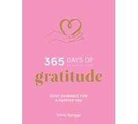 365 Days of Gratitude : Daily Guidance for a Happier You