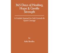365 Days of Healing, Hope & Gentle Strength: A Guided Journal for Soft Growth & Quiet Courage