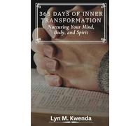 365 DAYS OF INNER TRANSFORMATION: Nurturing Your Mind, Body, and Spirit