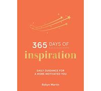 365 Days of Inspiration: Daily Guidance for a More Motivated You