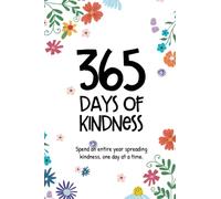 365 Days of Kindness: Spend an entire year spreading kindness, one day at a time.