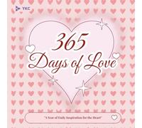 "365 Days of Love: A Journey to Heart, Healing, and Happiness": "A Year of Daily Inspiration for the Heart" (The 365 Daily Inspiration Series)