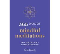 365 Days of Mindful Meditations : Daily Guidance for a Calmer, Happier You