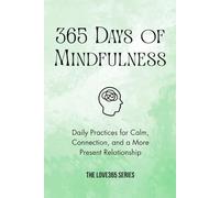 365 Days of Mindfulness: Peaceful Daily Practices to bring Calm, Presence, and Balance (Love 365)