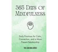 365 Days of Mindfulness: Peaceful Daily Practices to bring Calm, Presence, and Balance (Love 365)