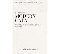 365 DAYS OF MODERN CALM: A MINDFUL MOMENT FOR EVERY DAY OF THE YEAR