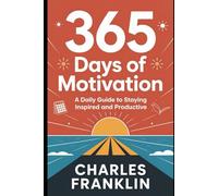 365 DAYS OF MOTIVATION: A Daily Guide to Staying Inspired and Productive