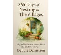 365 Days of Nesting in The Villages: Daily Reflections on Home, Heart, and a Life You Love