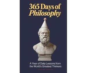 365 Days of Philosophy: A Year of Daily Lessons from the World’s Greatest Thinkers, from Socrates to Sartre - 130+ Philosophers on Life, Ethics, Stoicism, Existentialism, and More