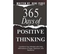 365 Days of Positive Thinking: Transform Your Mindset with Daily Affirmations of Hope, Optimism, and Resilience (Daily Growth)