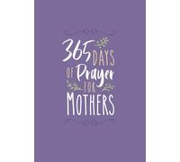 365 Days of Prayer for Mothers (Imitation Leather) Daily Motivational Prayers for Mothers of All Ages, Perfect Gift for Mother s Day, Birthdays, Holidays, and More Imitation Leather February 5, 2019
