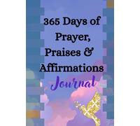 365 days of prayer, praises and affirmations: Journal