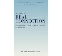 365 DAYS OF REAL CONNECTION: REDISCOVERING HUMANITY IN A WORLD OF SCREENS