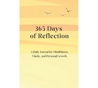 365 Days of Reflection: A Daily Journal for Mindfulness, Clarity, and Personal Growth