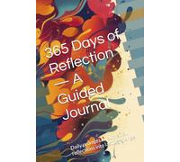 365 Days of Reflection - A Guided Journal: Daily prompts to turn small reflections into lasting change