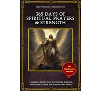 365 Days of Spiritual Prayer & Strength: A Yearlong Battle Plan to Overcome Darkness, Stand Firm in Faith, and Walk in God’s Power