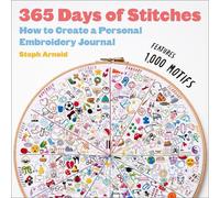 365 Days of Stitches: How to Create a Personal Embroidery Journal by Steph Arnol