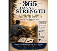 365 Days of Strength: A First-Year Recovery Journal for Amputees