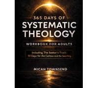 365 DAYS OF Systematic Theology Workbook For Adults: A Simplified Plan to Finally Understanding God, Scripture And The Faith