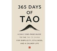 365 Days of Tao: A Daily One-Page Guide to the Tao Te Ching for Simplicity, Stillness, and a Calmer Life (The Everyday 365 Books)
