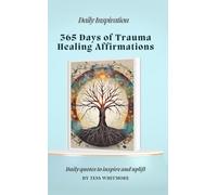 365 Days of Trauma Healing Affirmations: Daily quotes to inspire and uplift and use as a tool to help you heal trauma (Mind • Life • Growth)