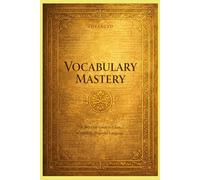 365 Days of Vocabulary Mastery Gold Edition: Advanced Guide to Clear Confident, Powerful Language