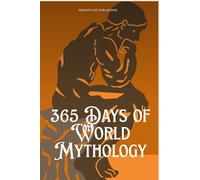 365 Days of World Mythology: Myths, Legends, and Meaning From Every Culture - Short Daily Reads (365 Days Microlearning Series - Philosophy, Mythology & Ancient Worlds)