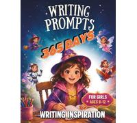 365 Days of Writing Inspiration: Creative Writing Prompts, Fun Questions, and Daily Reflections for Girls Ages 8-12