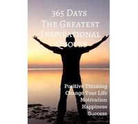 365 days The Greatest Inspirational Quotes: Positive Thinking Change Your Life Motivation Happiness Success 6x9 Inches
