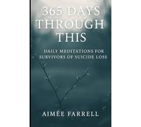 365 Days Through This:: Daily Meditations for Survivors of Suicide Loss
