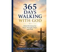 365 Days Walking With God: Daily Devotions for Peace, Strength, Hope, and Faith (Walking With God Collection)